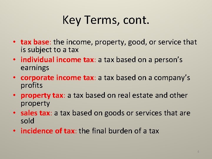 Key Terms, cont. • tax base: the income, property, good, or service that is