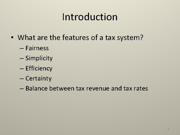 Introduction • What are the features of a tax system? – Fairness – Simplicity