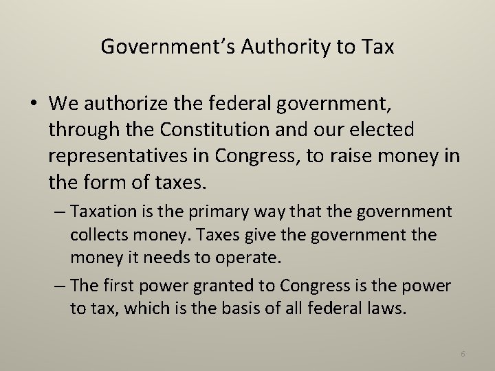 Government’s Authority to Tax • We authorize the federal government, through the Constitution and