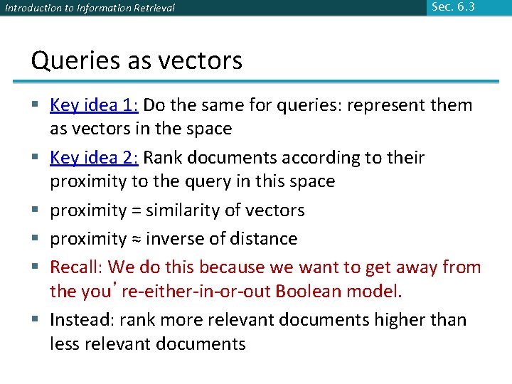 Introduction to Information Retrieval Sec. 6. 3 Queries as vectors § Key idea 1: