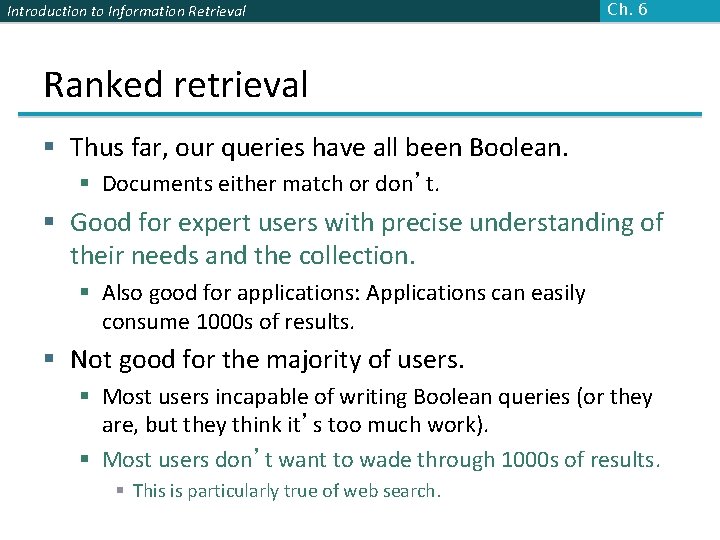 Introduction to Information Retrieval Ch. 6 Ranked retrieval § Thus far, our queries have