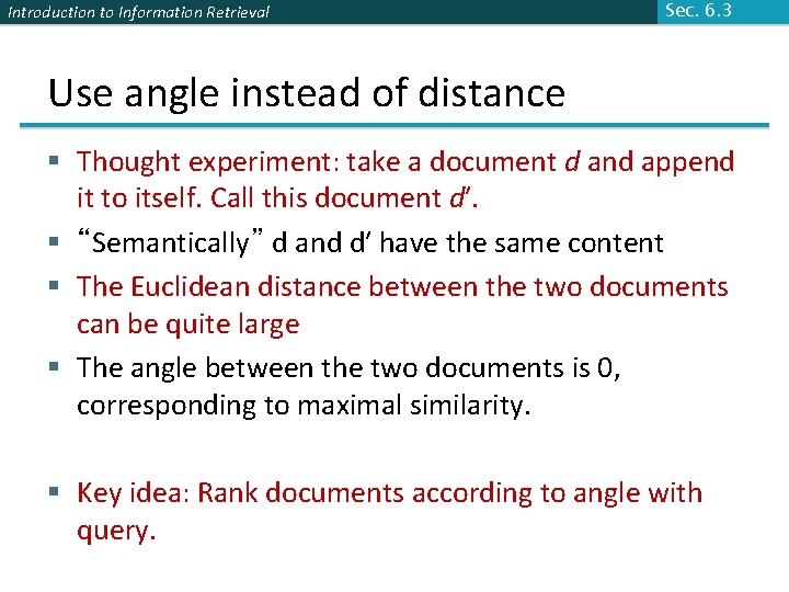 Introduction to Information Retrieval Sec. 6. 3 Use angle instead of distance § Thought