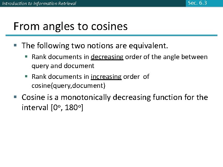 Introduction to Information Retrieval Sec. 6. 3 From angles to cosines § The following