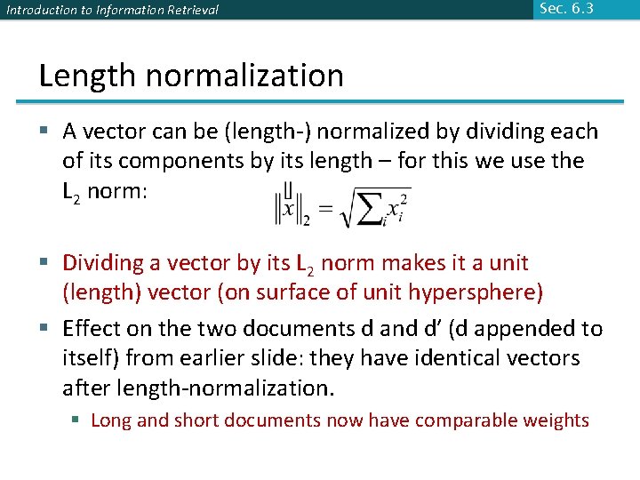 Introduction to Information Retrieval Sec. 6. 3 Length normalization § A vector can be