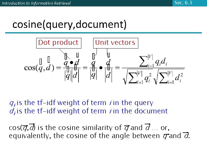 Sec. 6. 3 Introduction to Information Retrieval cosine(query, document) Dot product Unit vectors qi