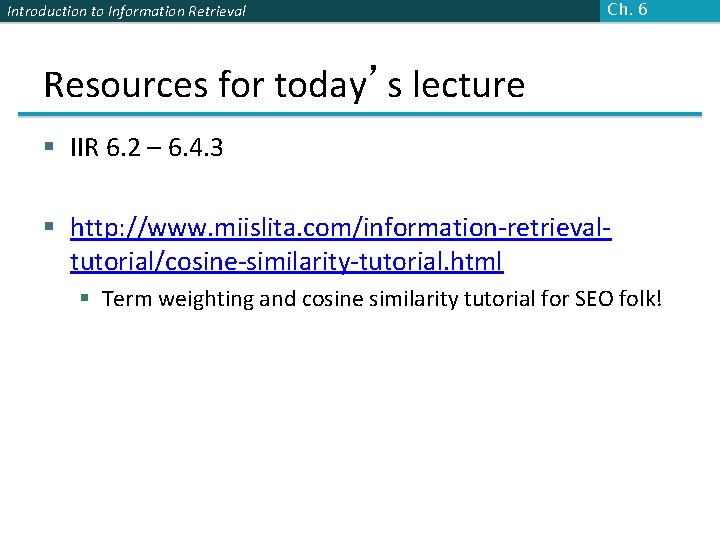 Introduction to Information Retrieval Ch. 6 Resources for today’s lecture § IIR 6. 2