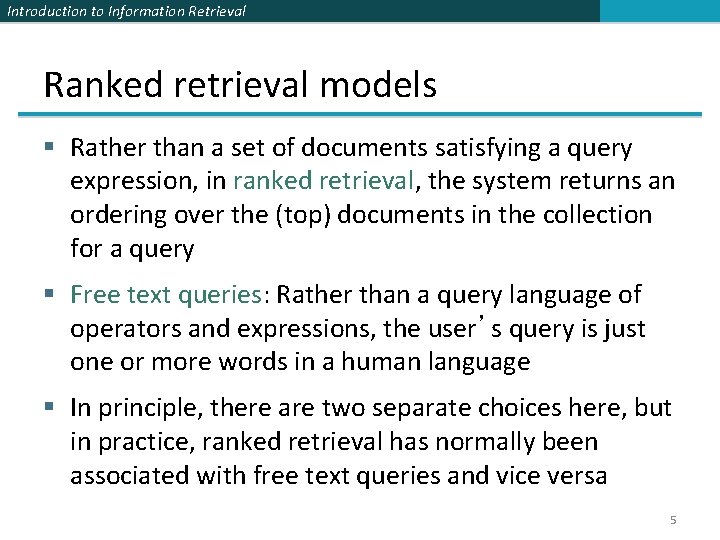 Introduction to Information Retrieval Ranked retrieval models § Rather than a set of documents