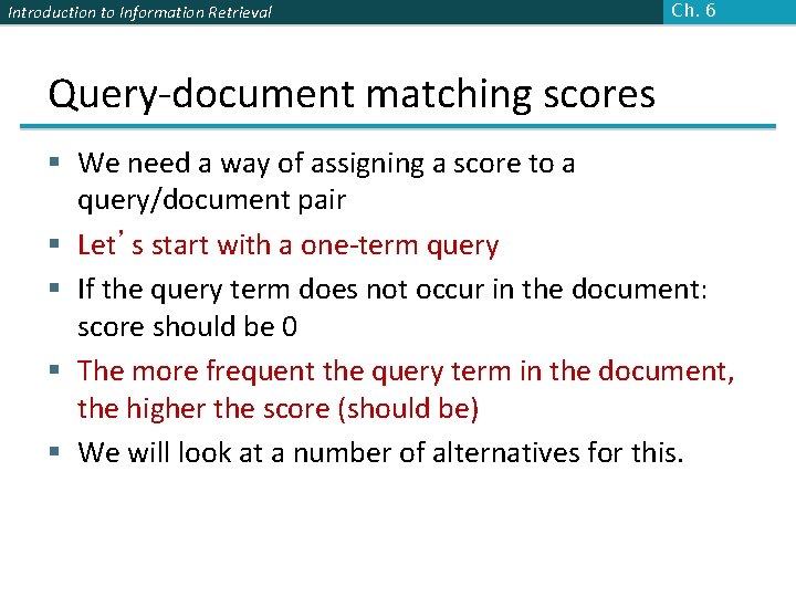 Introduction to Information Retrieval Ch. 6 Query-document matching scores § We need a way