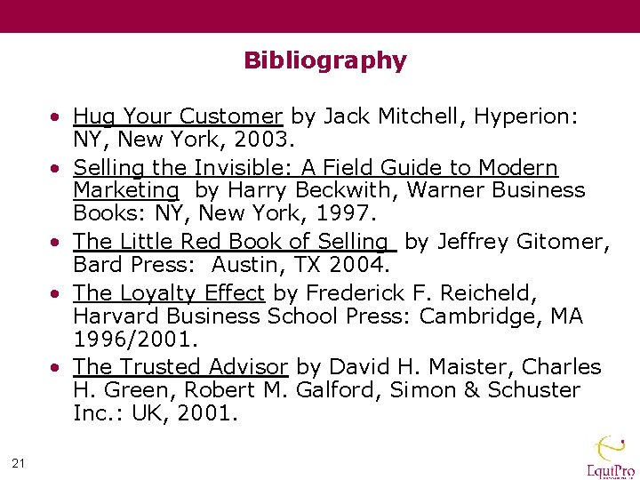 Bibliography • Hug Your Customer by Jack Mitchell, Hyperion: NY, New York, 2003. •