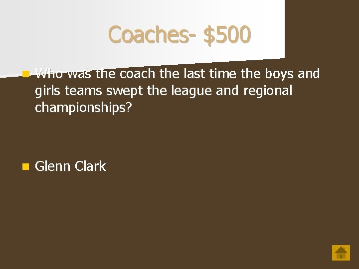 Coaches- $500 n Who was the coach the last time the boys and girls