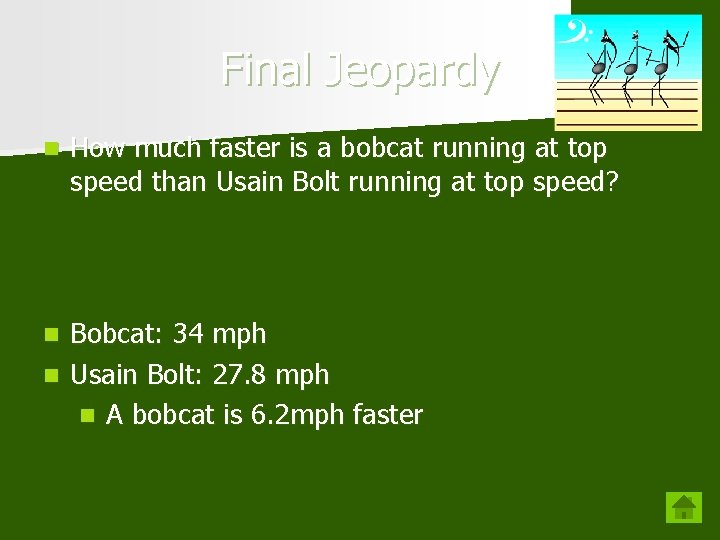 Final Jeopardy n How much faster is a bobcat running at top speed than