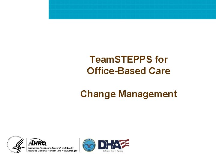 Team. STEPPS for Office-Based Care Change Management 