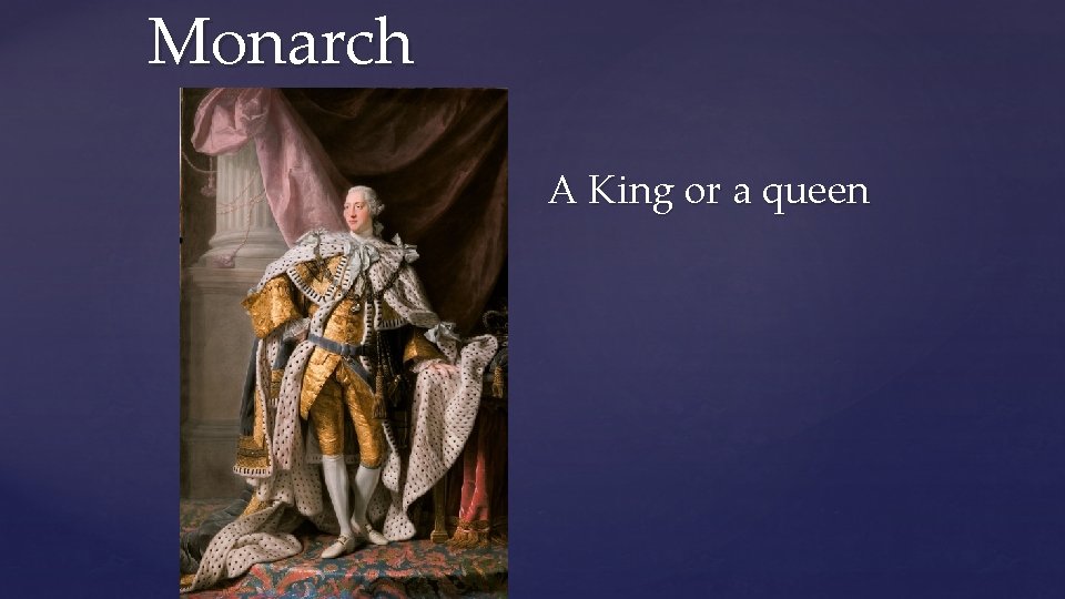 Monarch A King or a queen { 