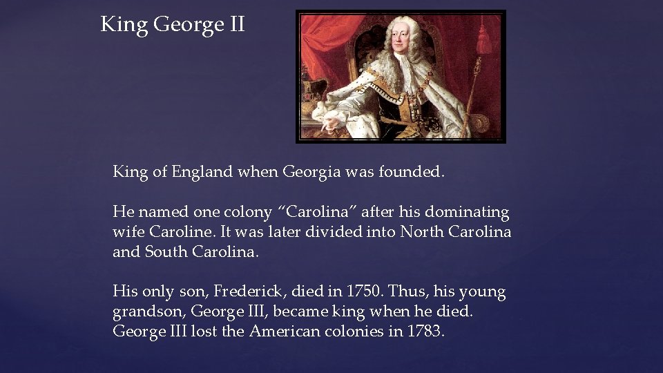 King George II King of England when Georgia was founded. He named one colony