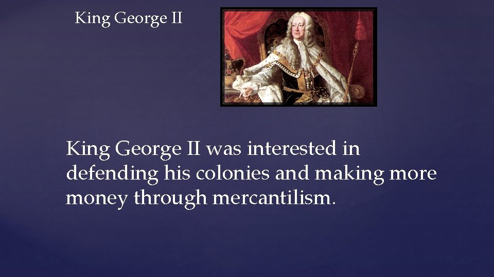 King George II was interested in defending his colonies and making more money through