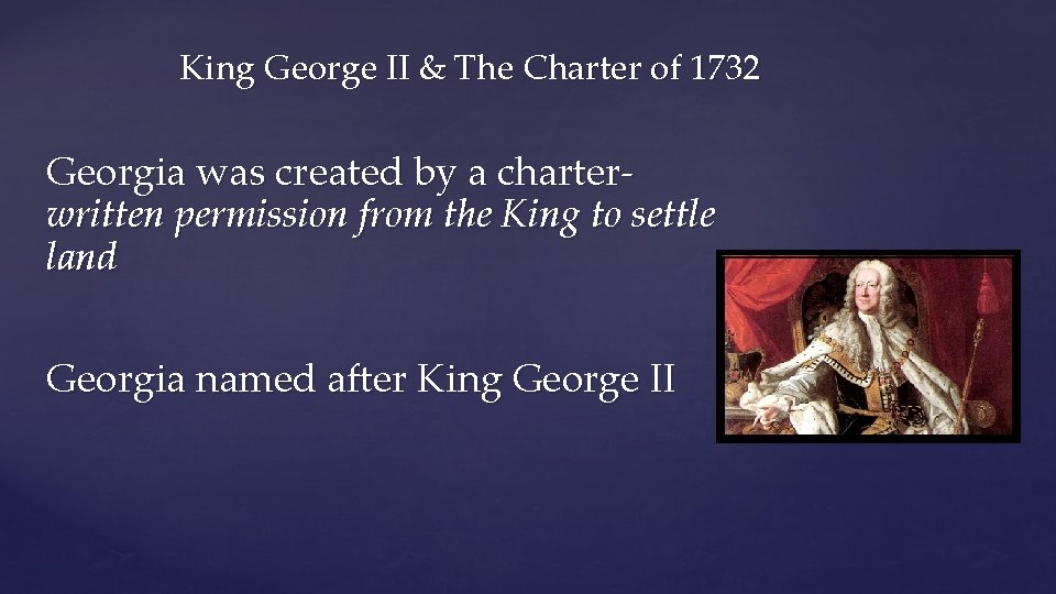 King George II & The Charter of 1732 Georgia was created by a charter-