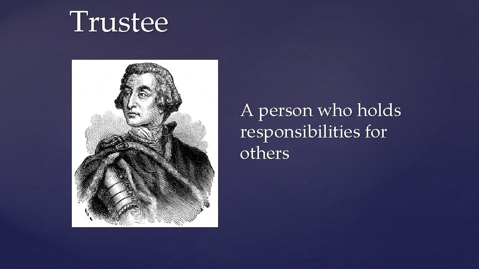 Trustee { A person who holds responsibilities for others 