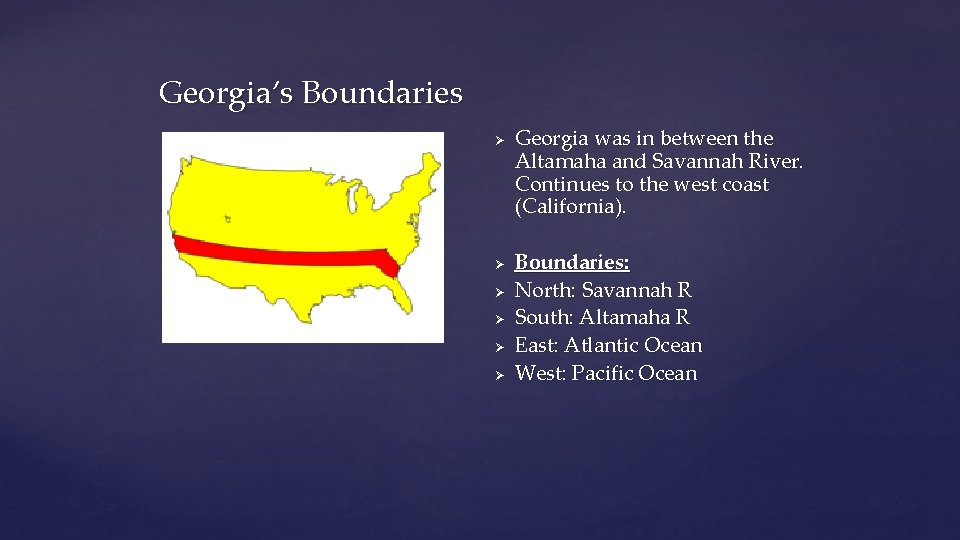 Georgia’s Boundaries Ø Ø Ø Georgia was in between the Altamaha and Savannah River.