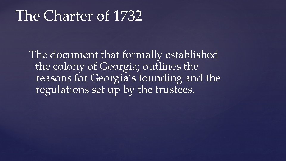 The Charter of 1732 The document that formally established the colony of Georgia; outlines
