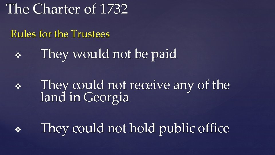 The Charter of 1732 Rules for the Trustees v v v They would not