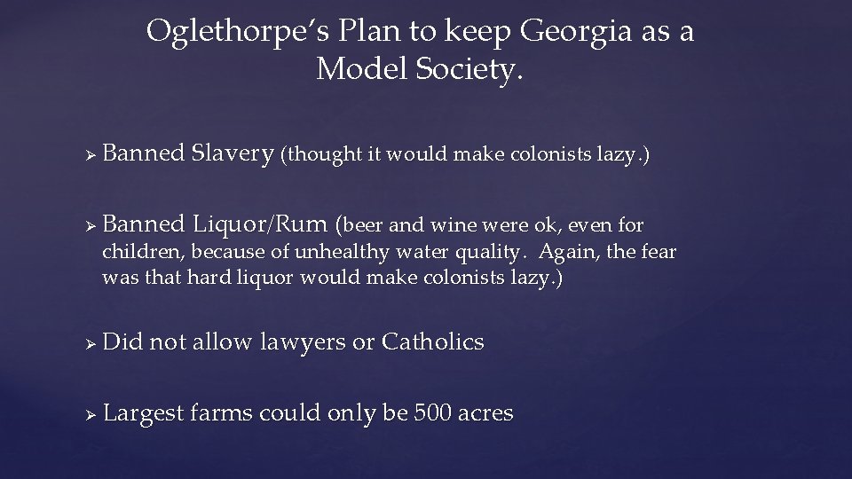 Oglethorpe’s Plan to keep Georgia as a Model Society. Ø Banned Slavery (thought it