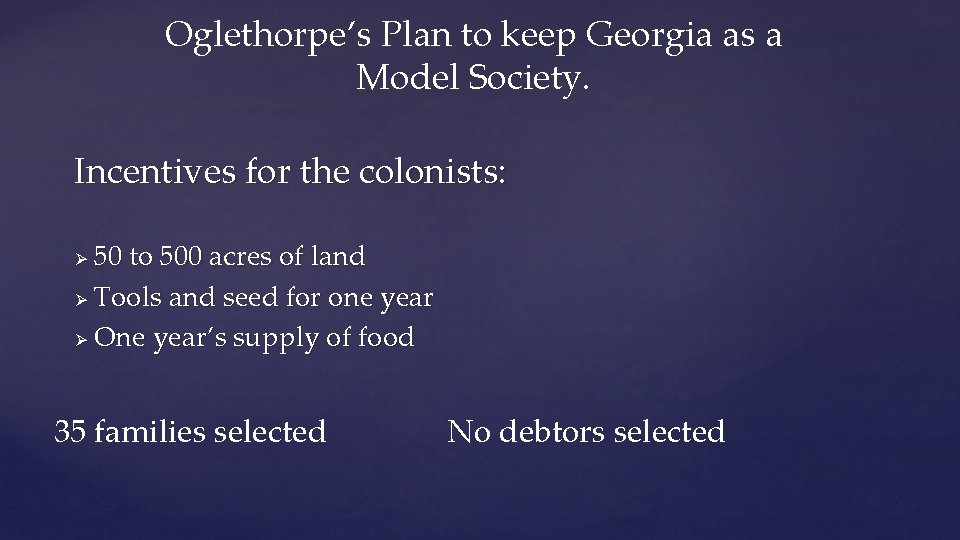 Oglethorpe’s Plan to keep Georgia as a Model Society. Incentives for the colonists: 50