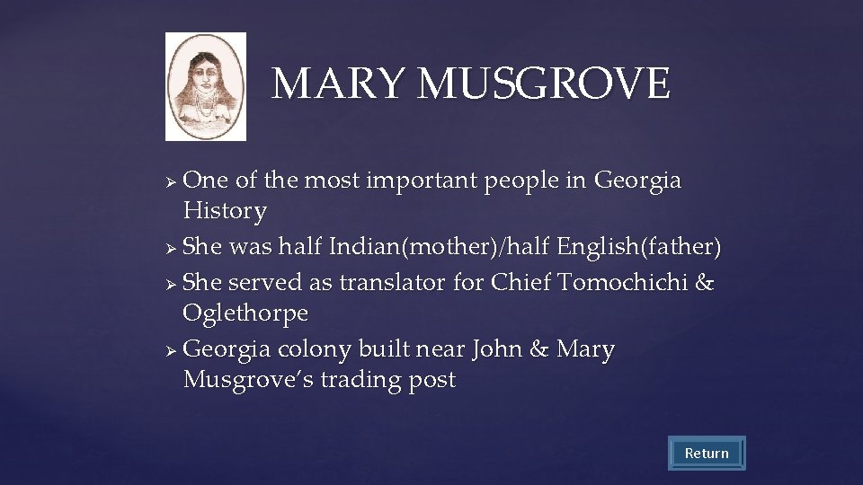 MARY MUSGROVE One of the most important people in Georgia History Ø She was