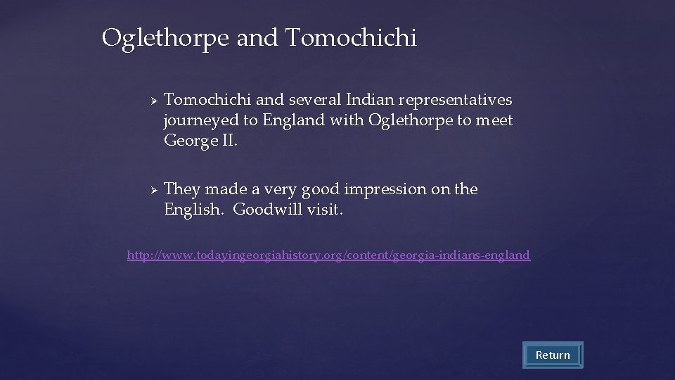 Oglethorpe and Tomochichi Ø Ø Tomochichi and several Indian representatives journeyed to England with