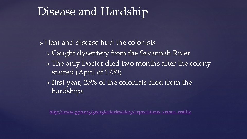 Disease and Hardship Ø Heat and disease hurt the colonists Ø Caught dysentery from