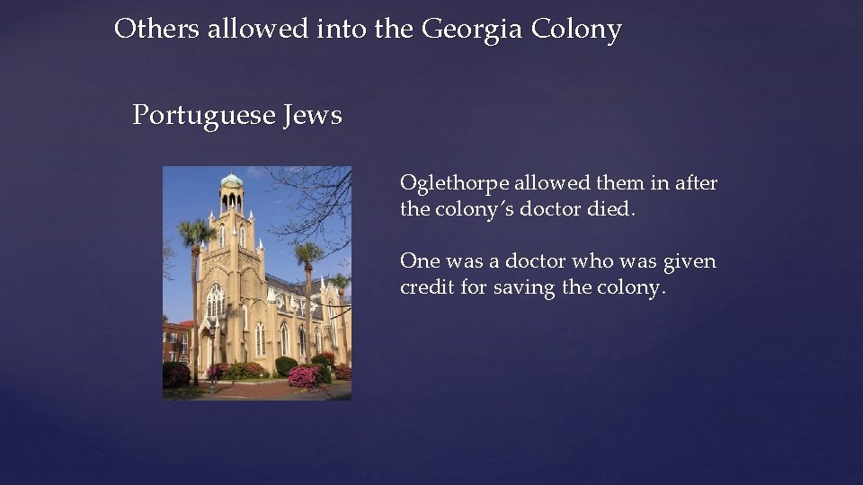 Others allowed into the Georgia Colony Portuguese Jews Oglethorpe allowed them in after the