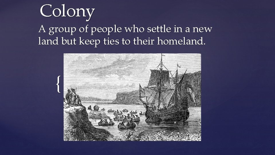 Colony A group of people who settle in a new land but keep ties