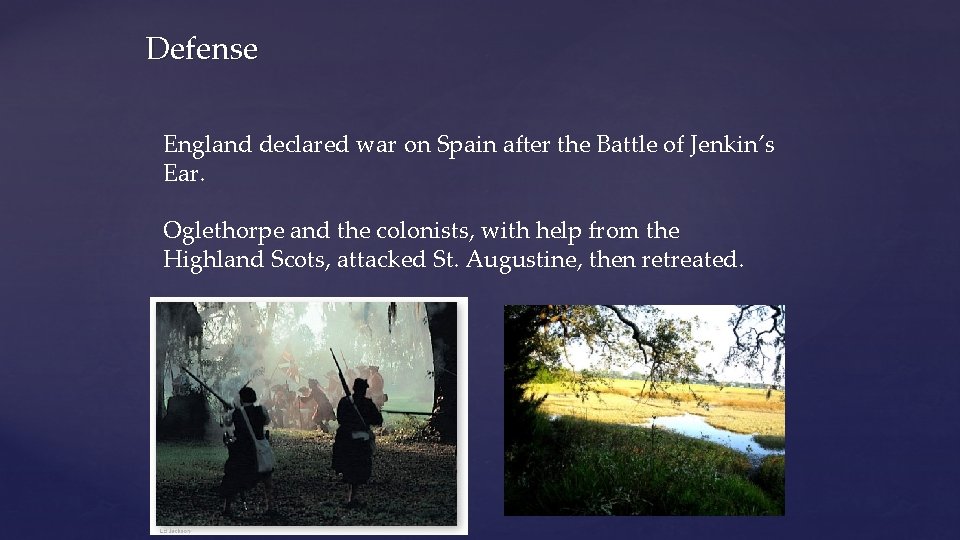 Defense England declared war on Spain after the Battle of Jenkin’s Ear. Oglethorpe and