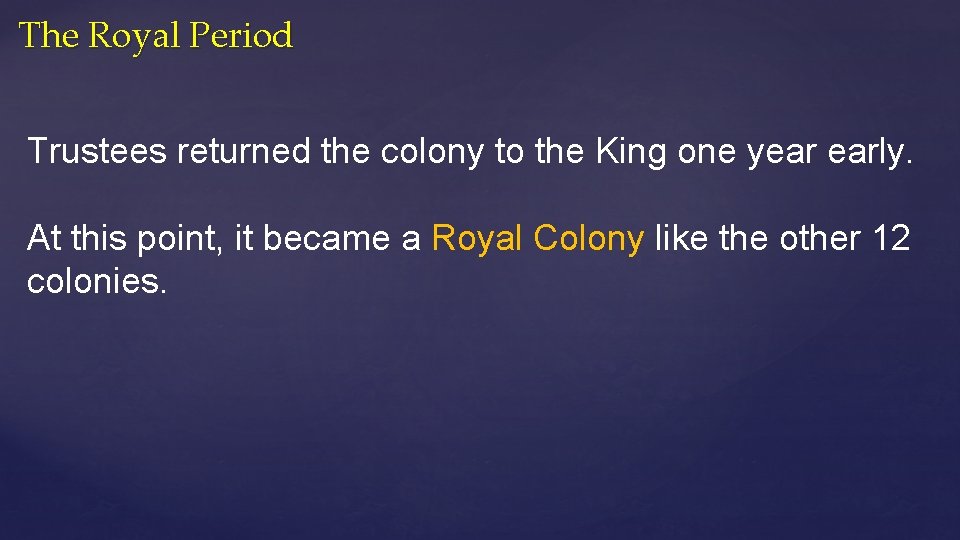 The Royal Period Trustees returned the colony to the King one year early. At