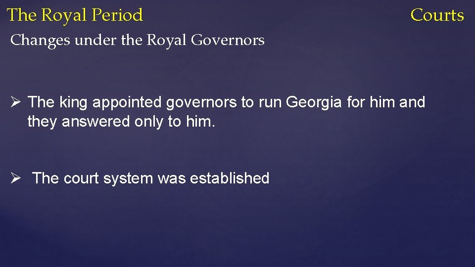 The Royal Period Courts Changes under the Royal Governors Ø The king appointed governors