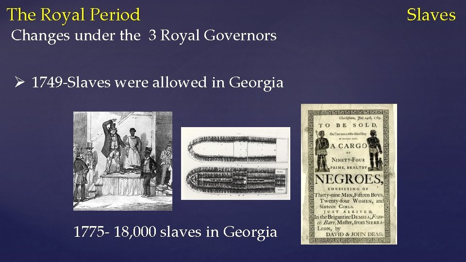 The Royal Period Slaves Changes under the 3 Royal Governors Ø 1749 -Slaves were