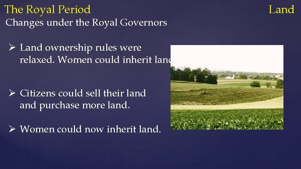 The Royal Period Land Changes under the Royal Governors Ø Land ownership rules were