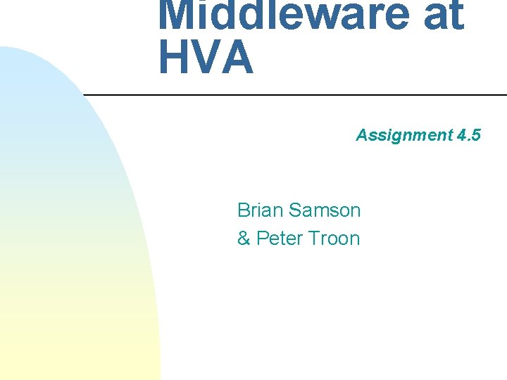 Middleware at HVA Assignment 4. 5 Brian Samson & Peter Troon 