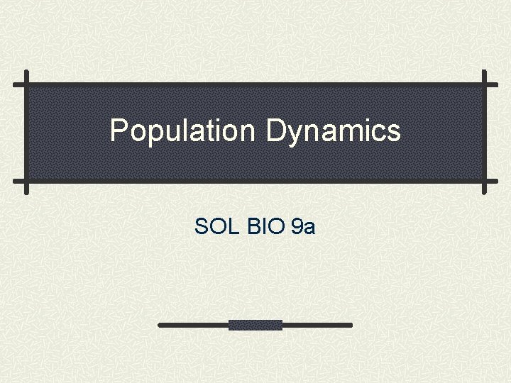 Population Dynamics SOL BIO 9 a 