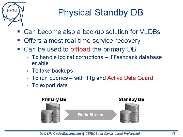 Physical Standby DB § Can become also a backup solution for VLDBs § Offers Physical Standby DB § Can become also a backup solution for VLDBs § Offers