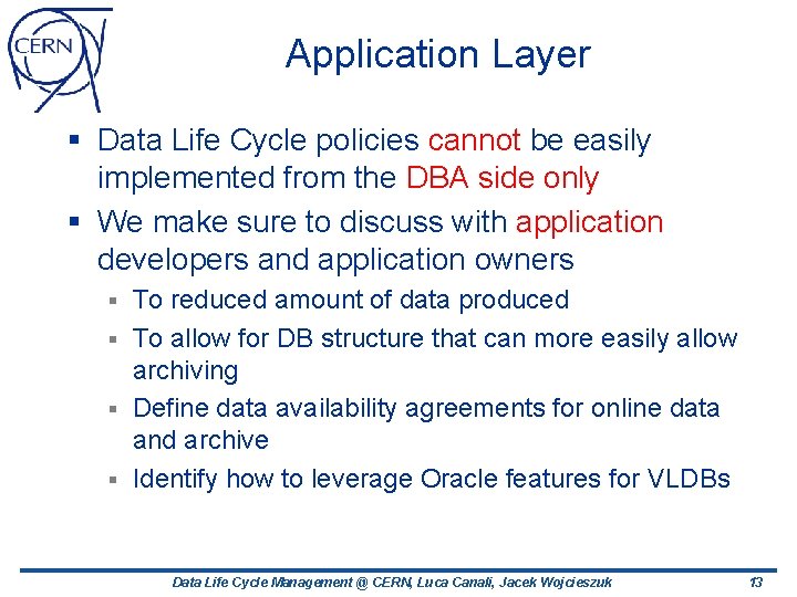 Application Layer § Data Life Cycle policies cannot be easily implemented from the DBA Application Layer § Data Life Cycle policies cannot be easily implemented from the DBA