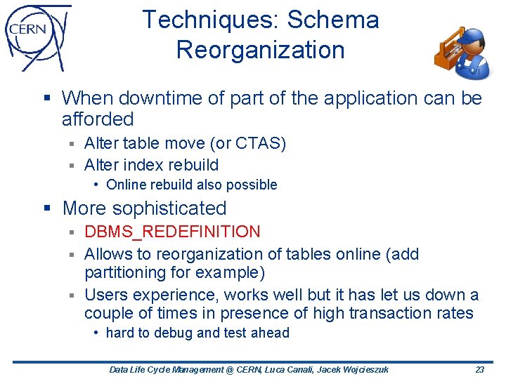 Techniques: Schema Reorganization § When downtime of part of the application can be afforded Techniques: Schema Reorganization § When downtime of part of the application can be afforded