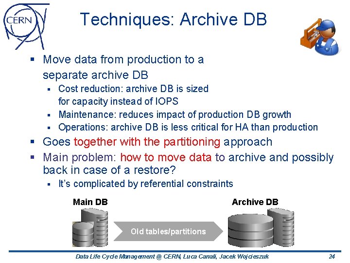 Techniques: Archive DB § Move data from production to a separate archive DB Cost Techniques: Archive DB § Move data from production to a separate archive DB Cost