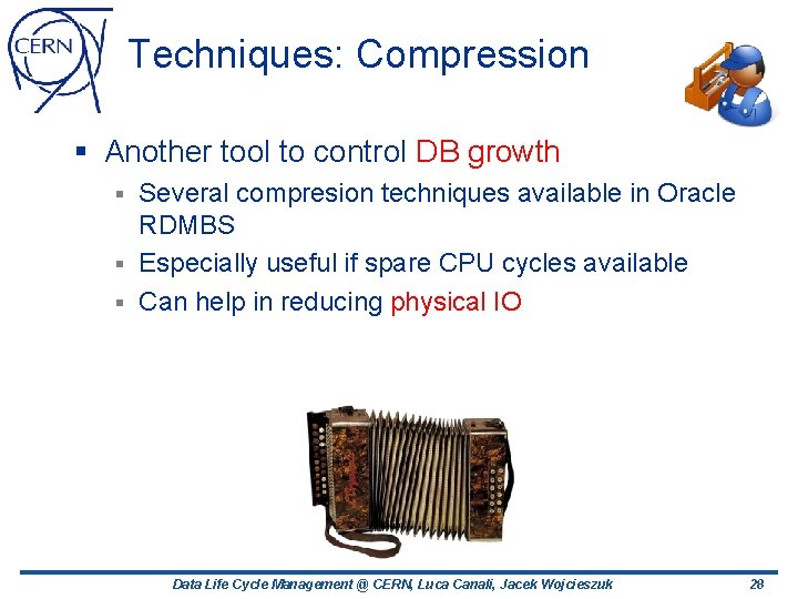 Techniques: Compression § Another tool to control DB growth Several compresion techniques available in Techniques: Compression § Another tool to control DB growth Several compresion techniques available in