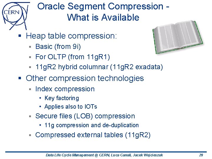 Oracle Segment Compression What is Available § Heap table compression: Basic (from 9 i) Oracle Segment Compression What is Available § Heap table compression: Basic (from 9 i)