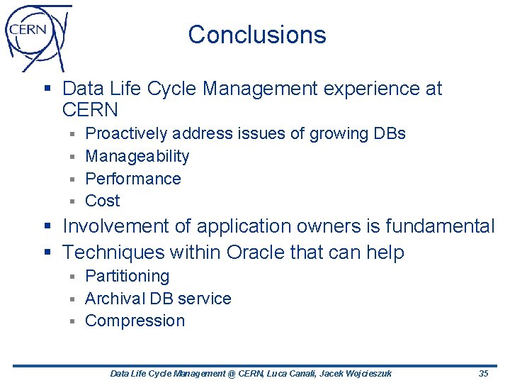 Conclusions § Data Life Cycle Management experience at CERN Proactively address issues of growing Conclusions § Data Life Cycle Management experience at CERN Proactively address issues of growing