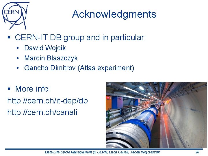 Acknowledgments § CERN-IT DB group and in particular: • Dawid Wojcik • Marcin Blaszczyk Acknowledgments § CERN-IT DB group and in particular: • Dawid Wojcik • Marcin Blaszczyk