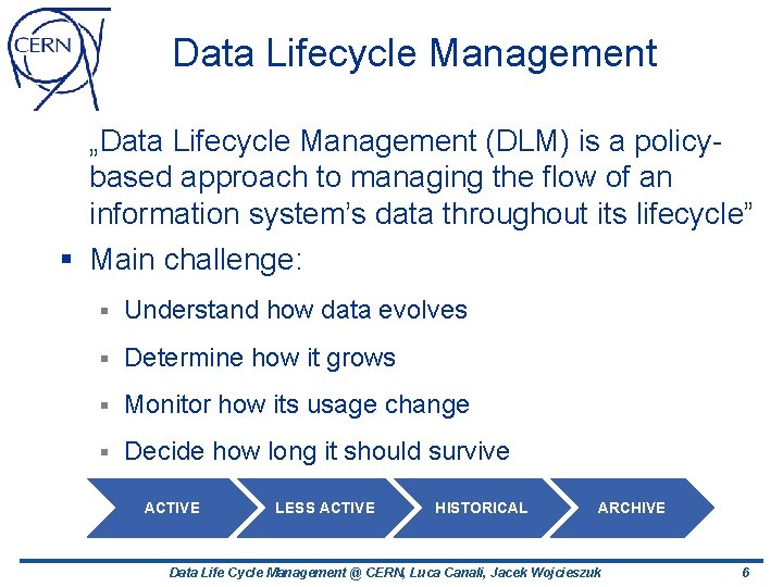 Data Lifecycle Management „Data Lifecycle Management (DLM) is a policybased approach to managing the Data Lifecycle Management „Data Lifecycle Management (DLM) is a policybased approach to managing the