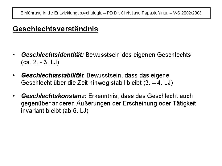 Einführung in die Entwicklungspsychologie – PD Dr. Christiane Papastefanou – WS 2002/2003 Geschlechtsverständnis •