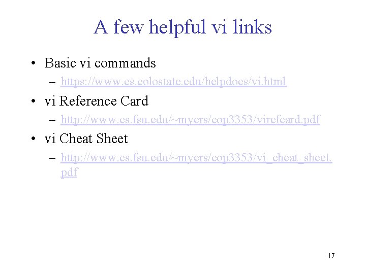 A few helpful vi links • Basic vi commands – https: //www. cs. colostate.