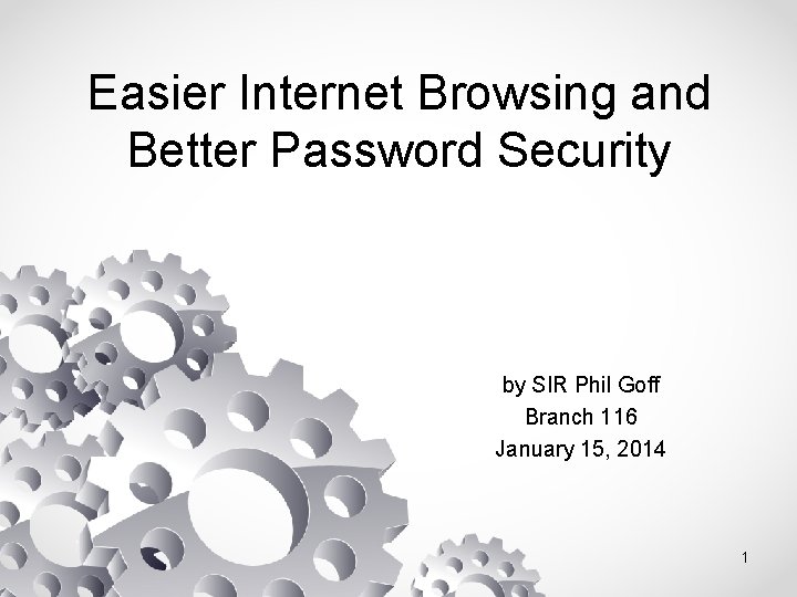 Easier Internet Browsing and Better Password Security by SIR Phil Goff Branch 116 January